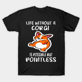Life Without A Corgi Is Possible But Pointless (133) T-Shirt